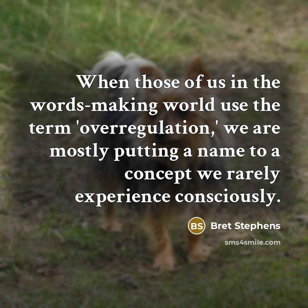 “When those of us in the words-making world use the…” quote by Bret Stephens