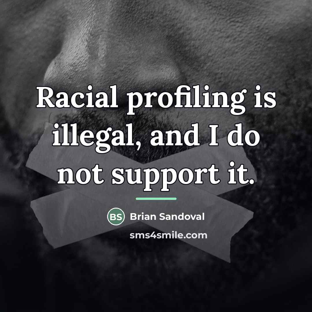 “Racial profiling is illegal, and I do not support it.…” quote by Brian Sandoval