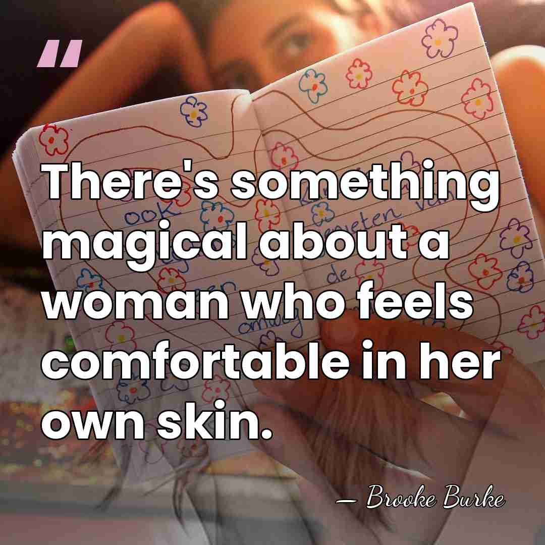 There's something magical about a woman who feels comfortable in her own&hellip; - Brooke Burke