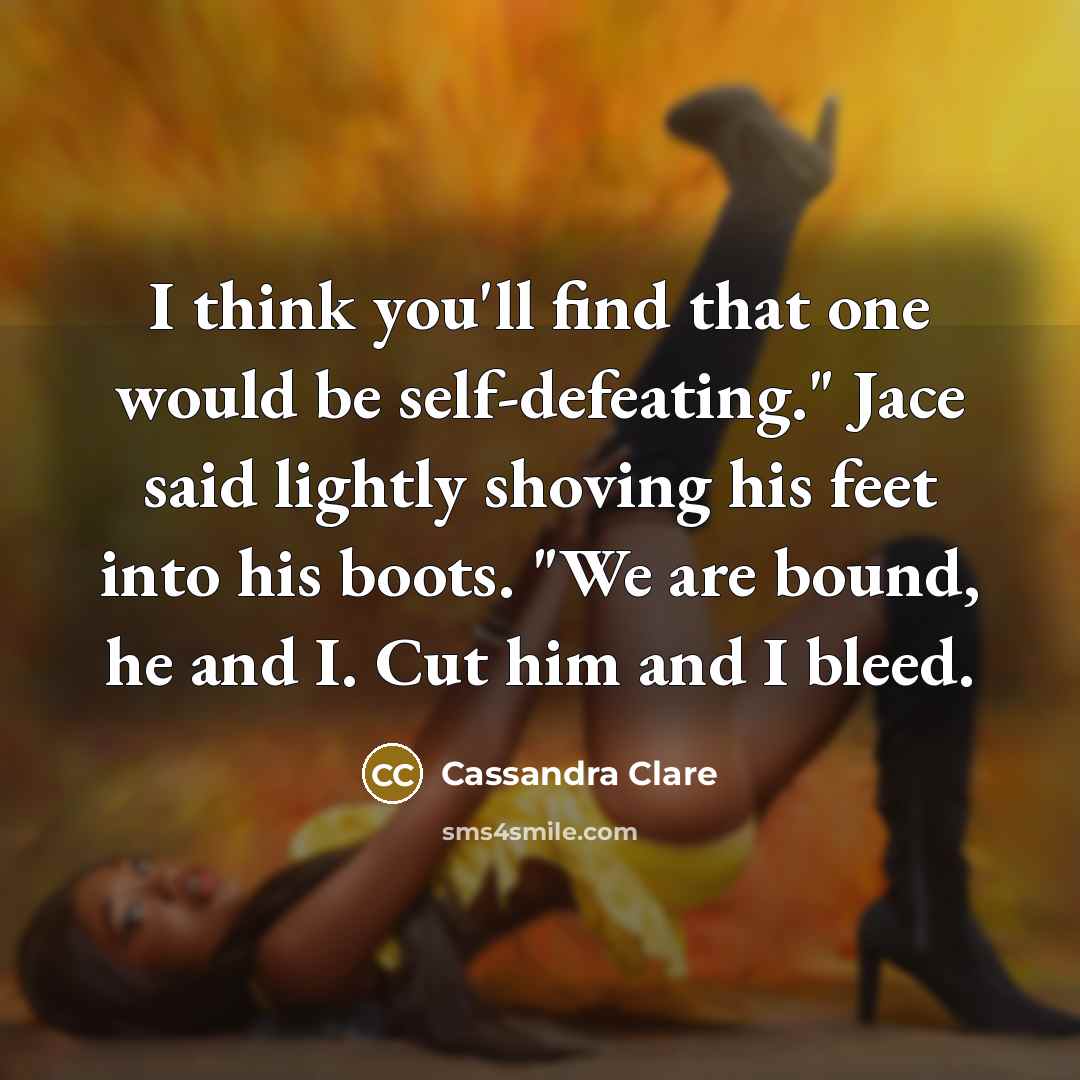 “I think you'll find that one would be self-defeating." Jace…” quote by Cassandra Clare