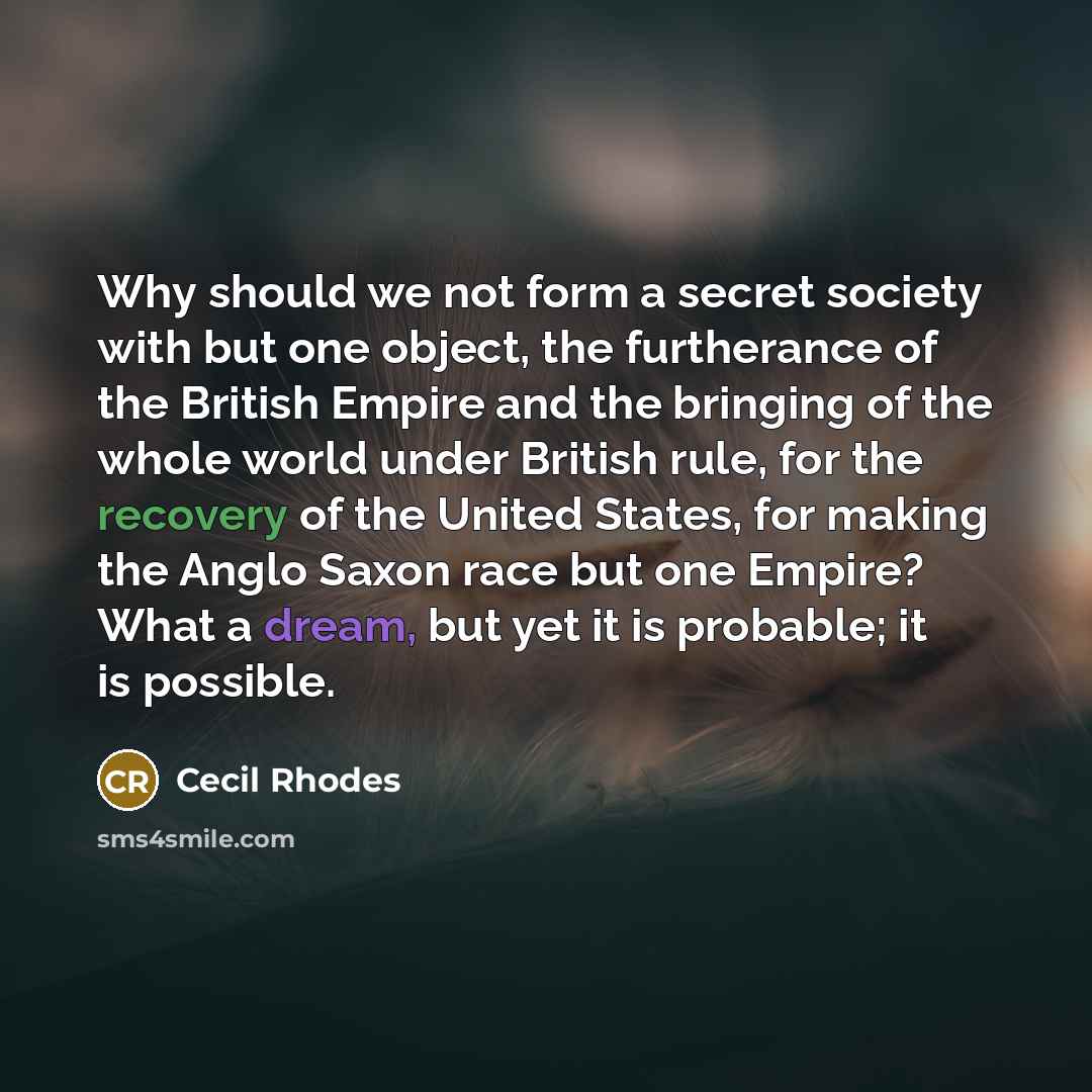 “Why should we not form a secret society with but…” quote by Cecil Rhodes