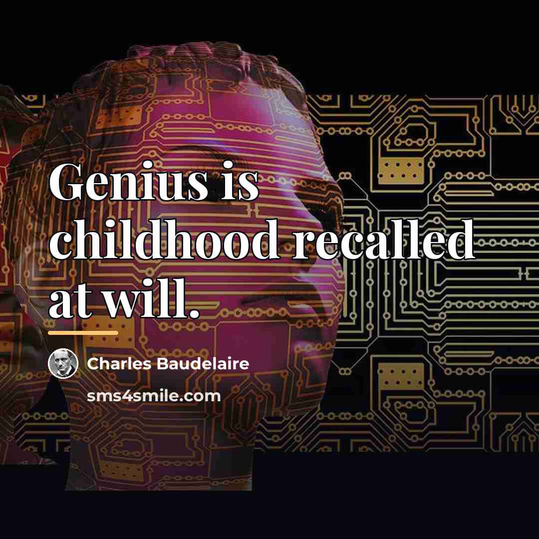 “Genius is childhood recalled at will.…” quote by Charles Baudelaire