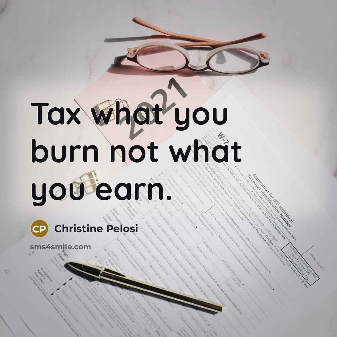“Tax what you burn not what you earn.…” quote by Christine Pelosi