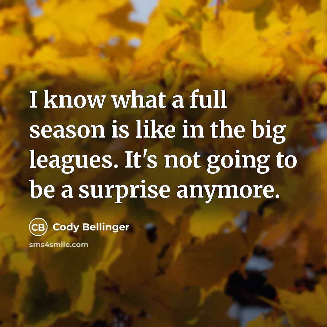 “I know what a full season is like in the…” quote by Cody Bellinger