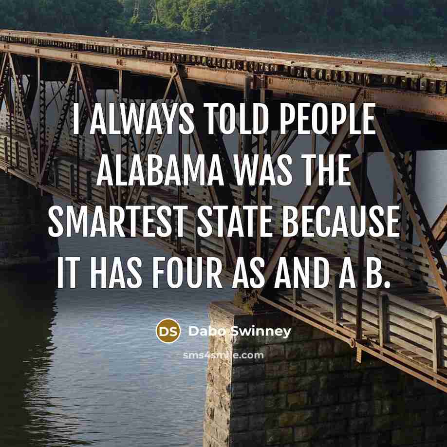 “I always told people Alabama was the smartest state because…” quote by Dabo Swinney
