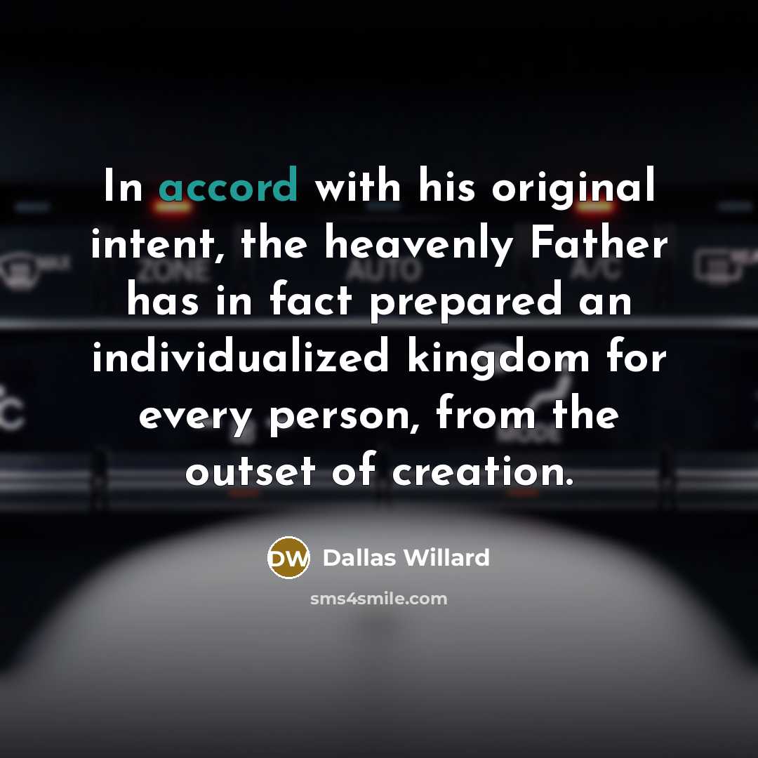 “In accord with his original intent, the heavenly Father has…” quote by Dallas Willard
