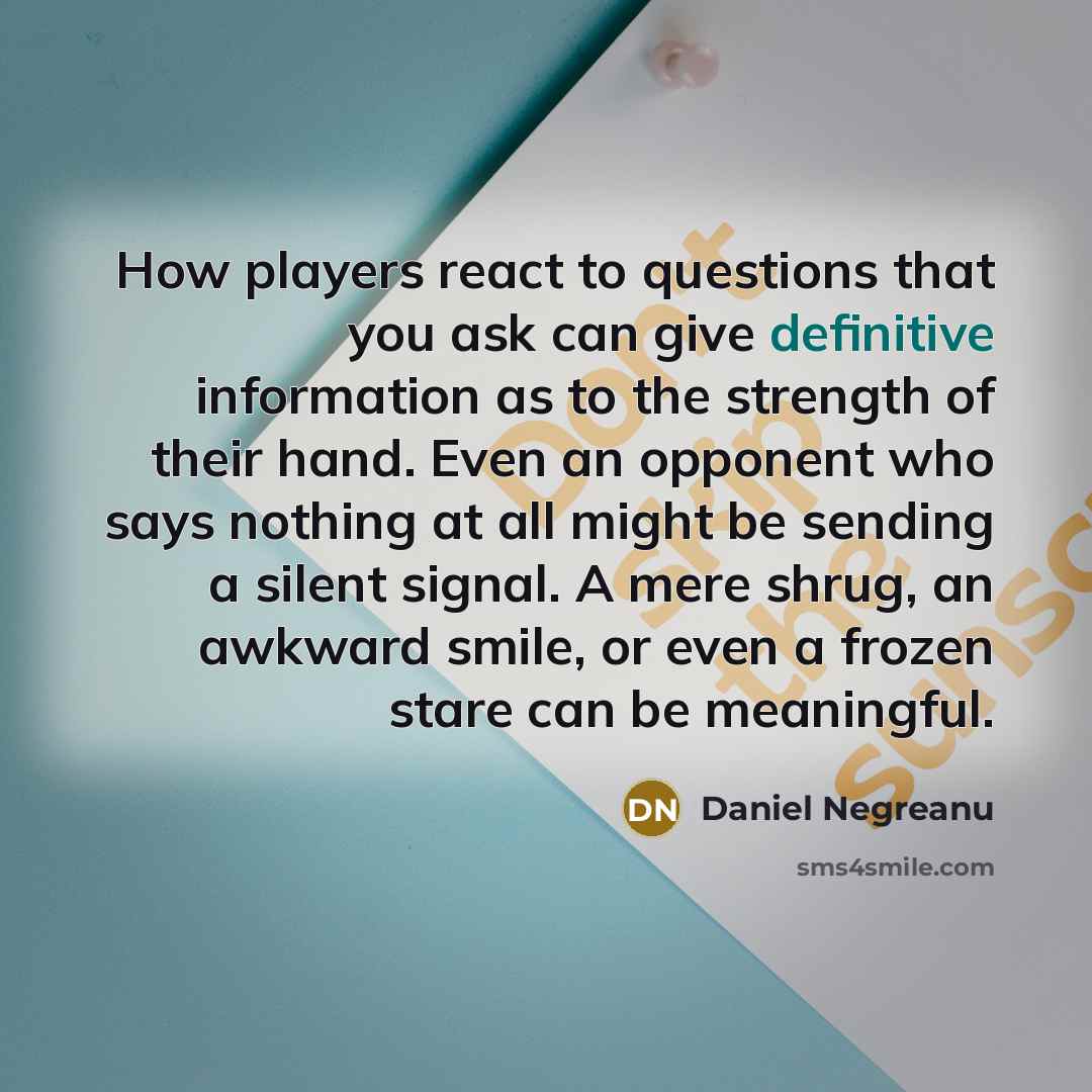 “How players react to questions that you ask can give…” quote by Daniel Negreanu