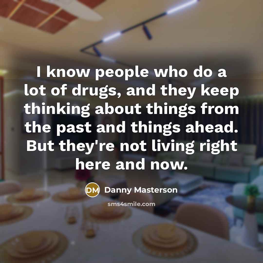 “I know people who do a lot of drugs, and…” quote by Danny Masterson