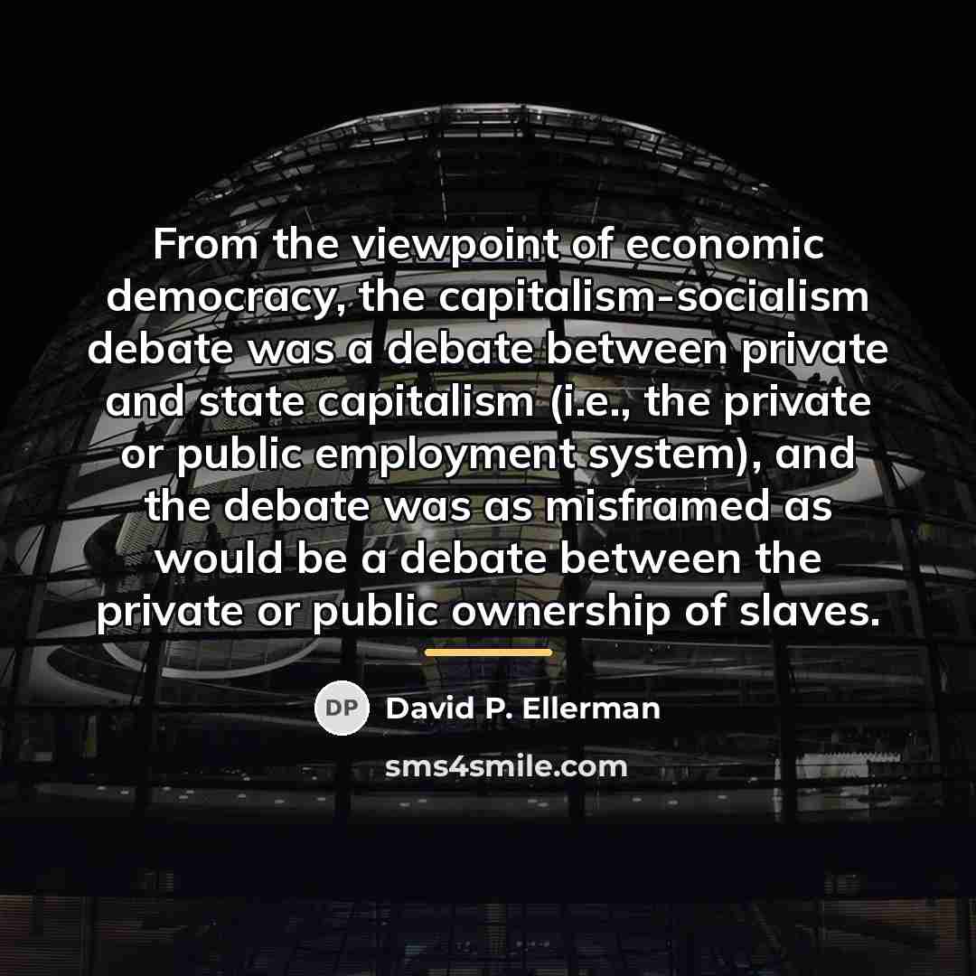 “From the viewpoint of economic democracy, the capitalism-socialism debate was…” quote by David P. Ellerman