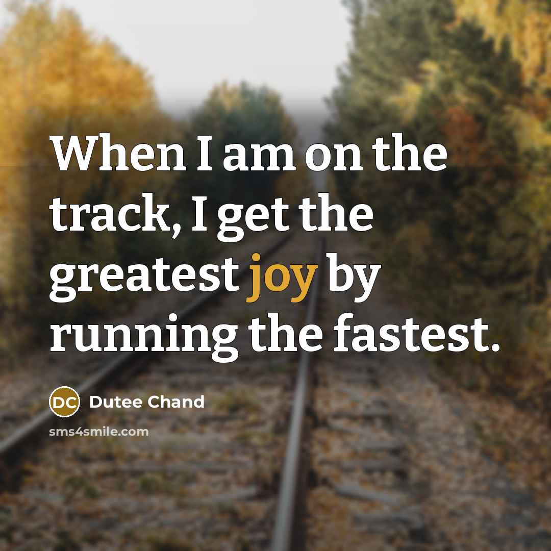 “When I am on the track, I get the greatest…” quote by Dutee Chand