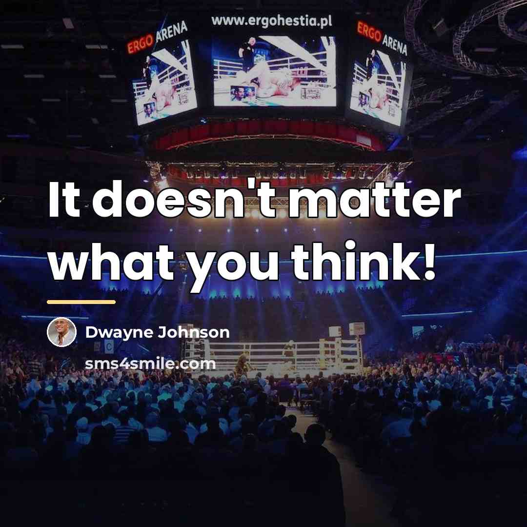 “It doesn't matter what you think!…” quote by Dwayne Johnson