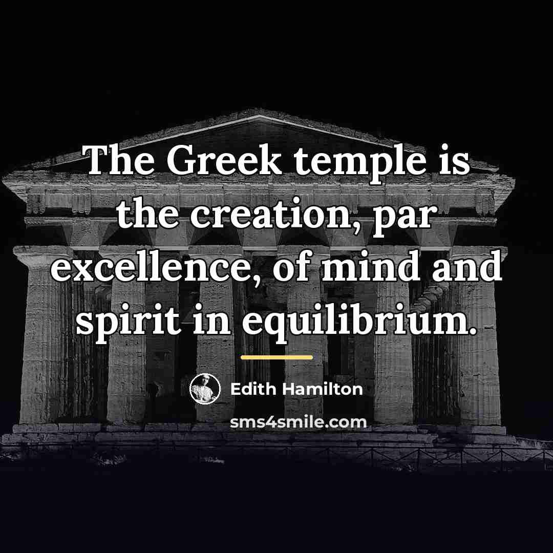 “The Greek temple is the creation, par excellence, of mind…” quote by Edith Hamilton