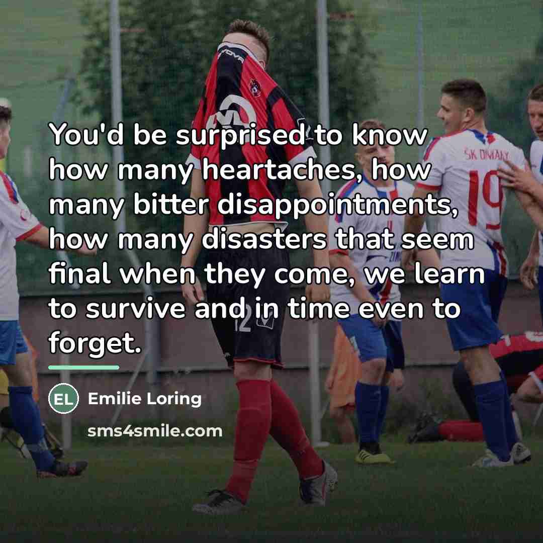 “You'd be surprised to know how many heartaches, how many…” quote by Emilie Loring