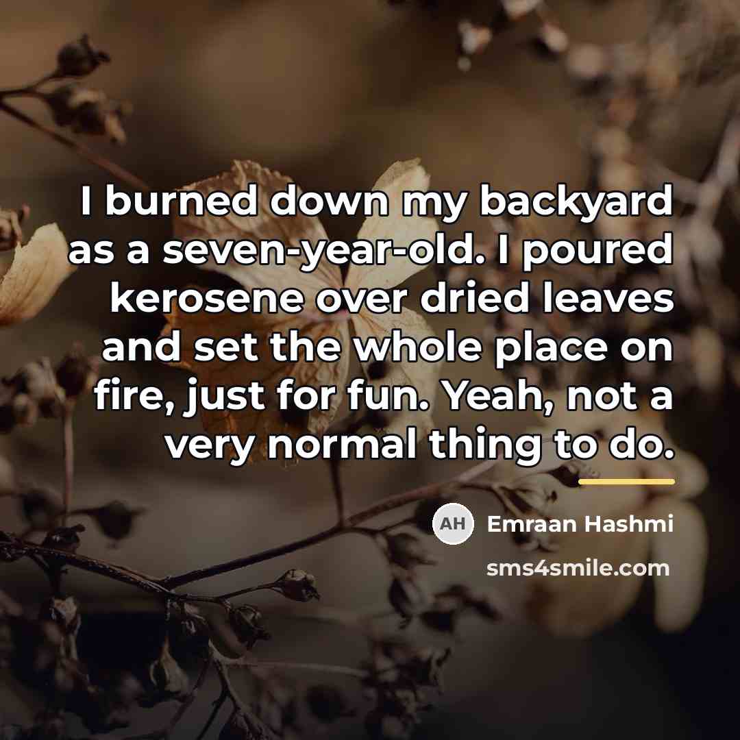 “I burned down my backyard as a seven-year-old. I poured…” quote by Emraan Hashmi