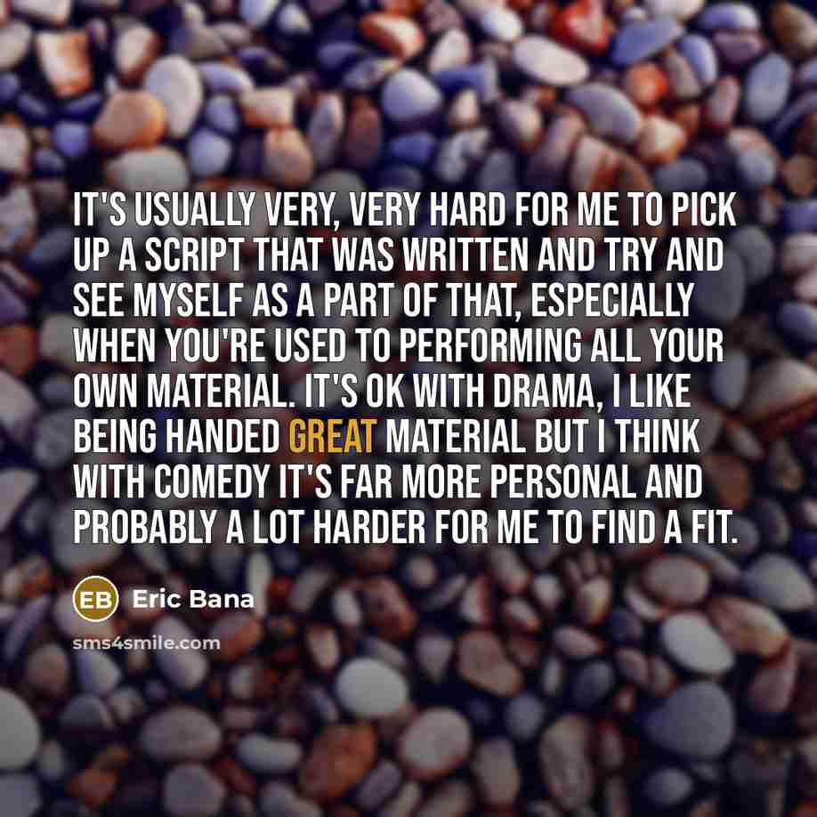 “It's usually very, very hard for me to pick up…” quote by Eric Bana