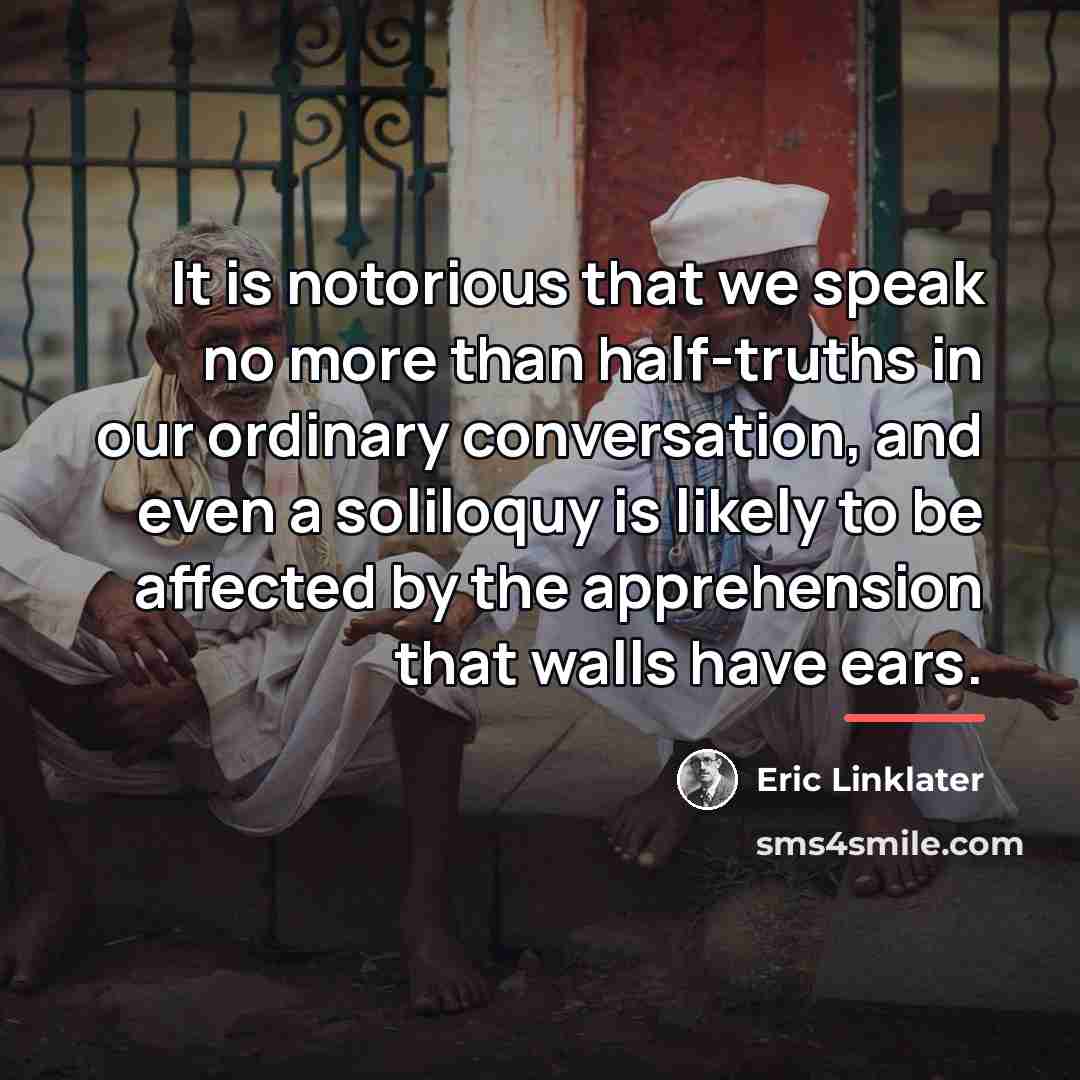 “It is notorious that we speak no more than half-truths…” quote by Eric Linklater