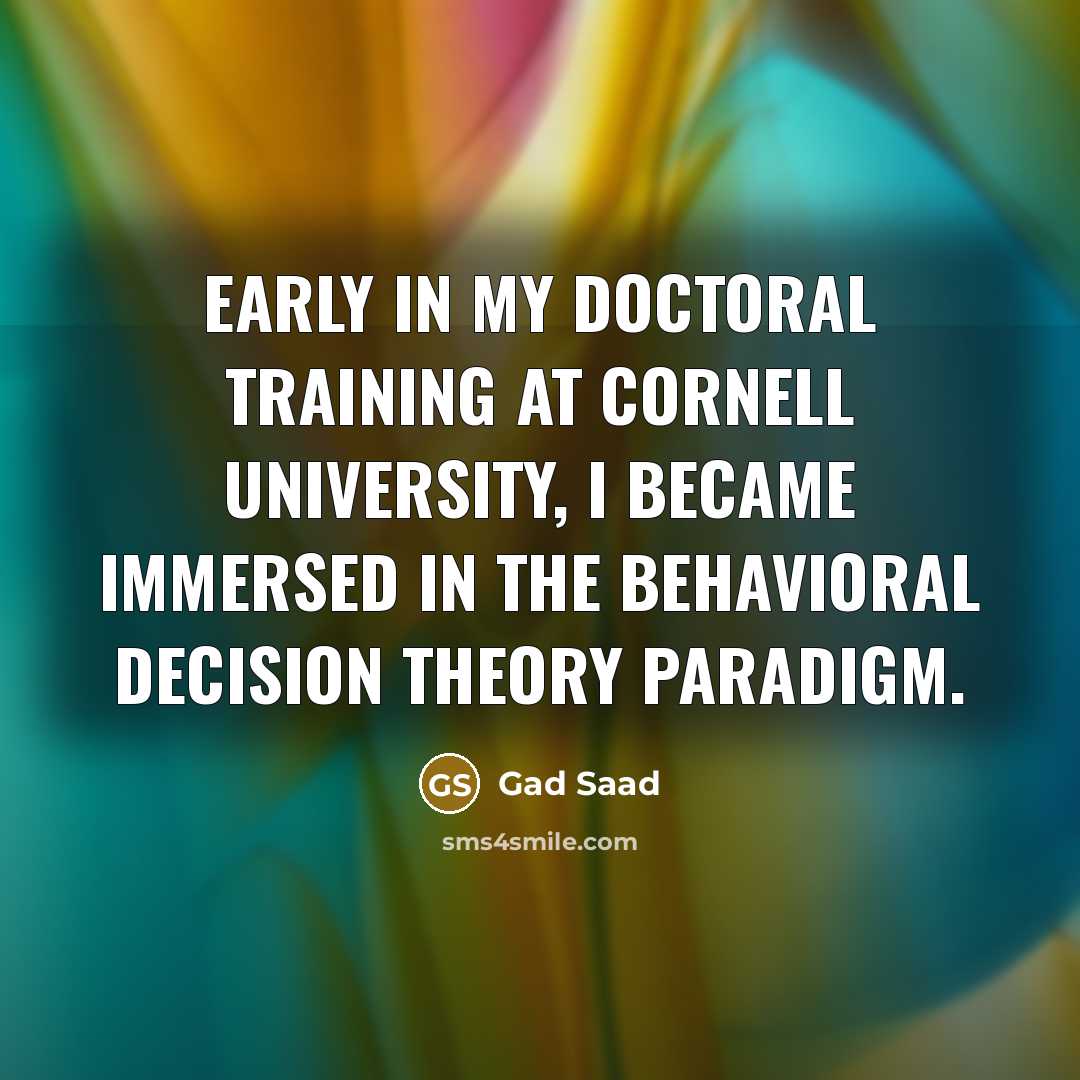 “Early in my doctoral training at Cornell University, I became…” quote by Gad Saad