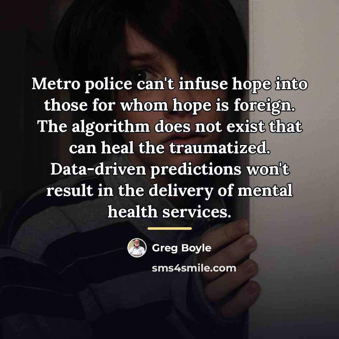 “Metro police can't infuse hope into those for whom hope…” quote by Greg Boyle