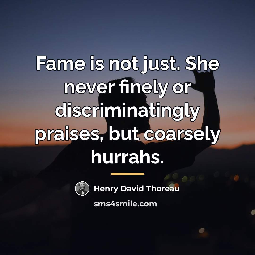 “Fame is not just. She never finely or discriminatingly praises,…” quote by Henry David Thoreau