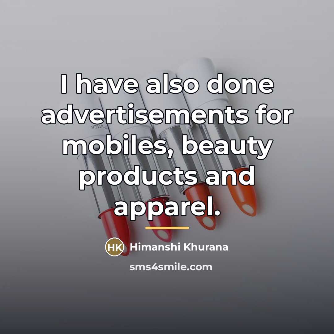 “I have also done advertisements for mobiles, beauty products and…” quote by Himanshi Khurana