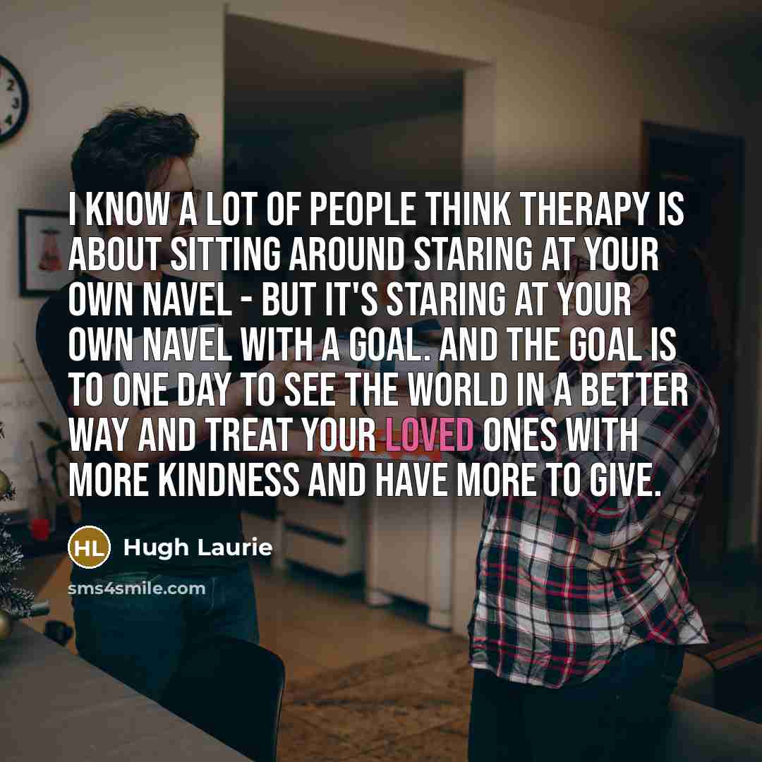 “I know a lot of people think therapy is about…” quote by Hugh Laurie