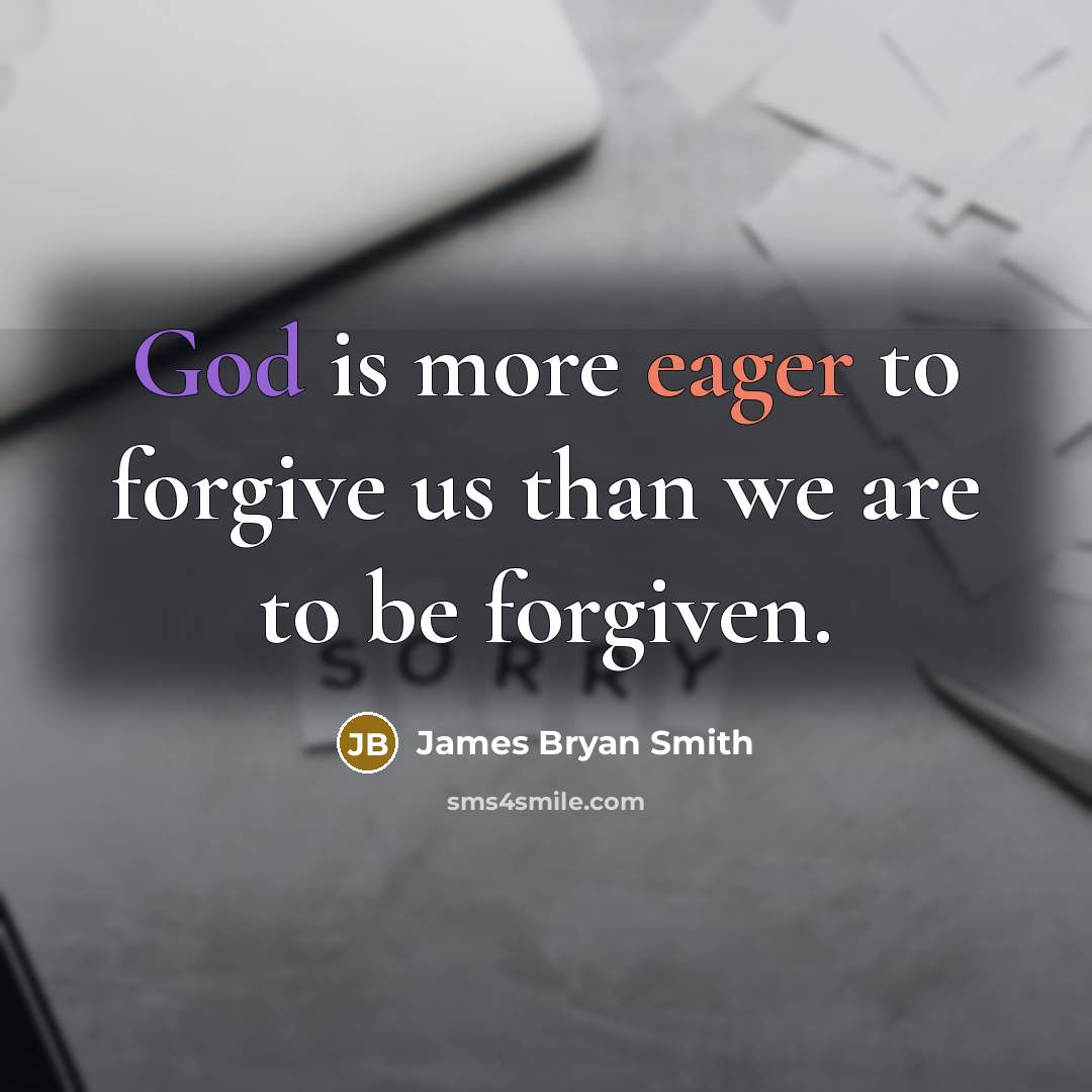 “God is more eager to forgive us than we are…” quote by James Bryan Smith