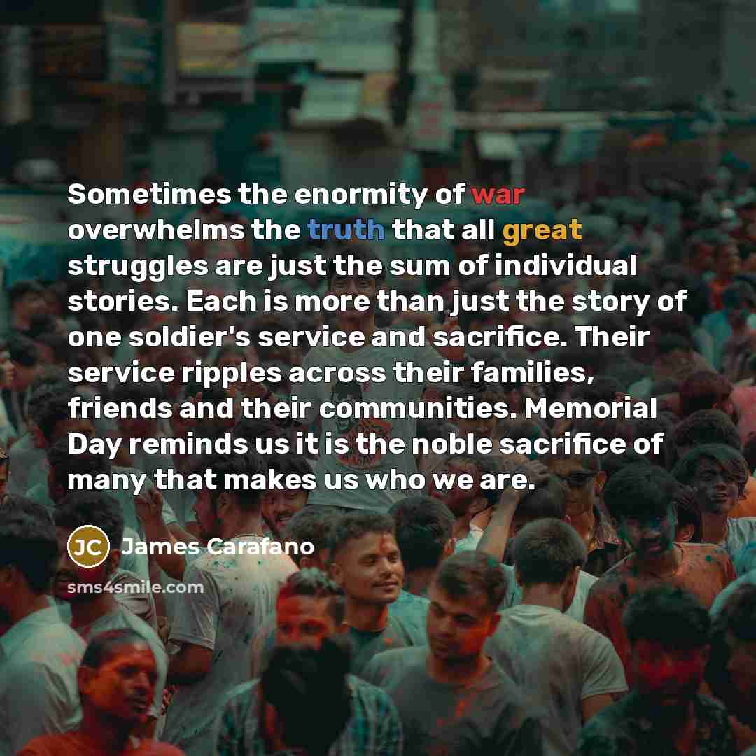 “Sometimes the enormity of war overwhelms the truth that all…” quote by James Carafano