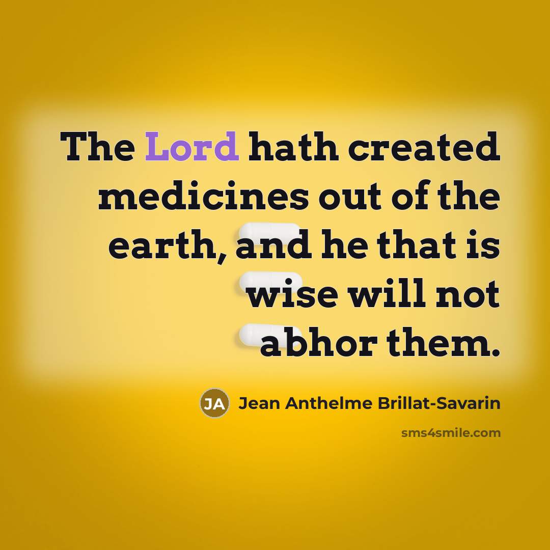 “The Lord hath created medicines out of the earth, and…” quote by Jean Anthelme Brillat-Savarin