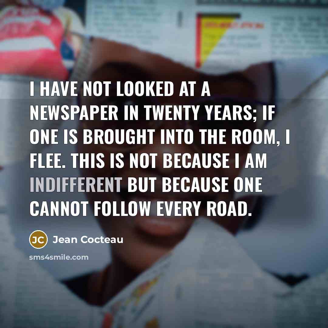 “I have not looked at a newspaper in twenty years;…” quote by Jean Cocteau