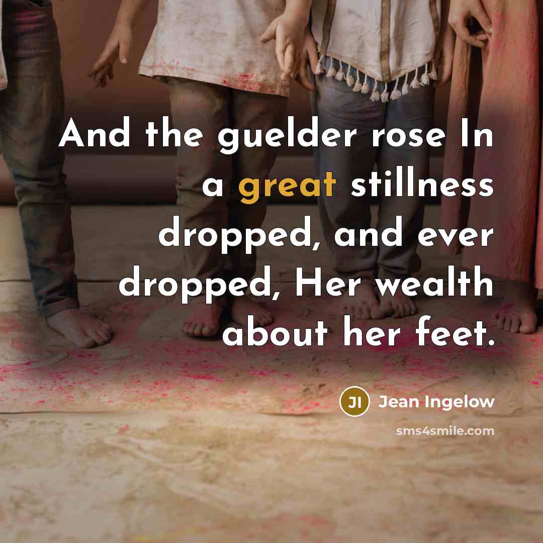 “And the guelder rose In a great stillness dropped, and…” quote by Jean Ingelow