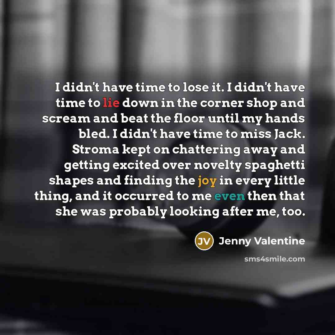 “I didn't have time to lose it. I didn't have…” quote by Jenny Valentine