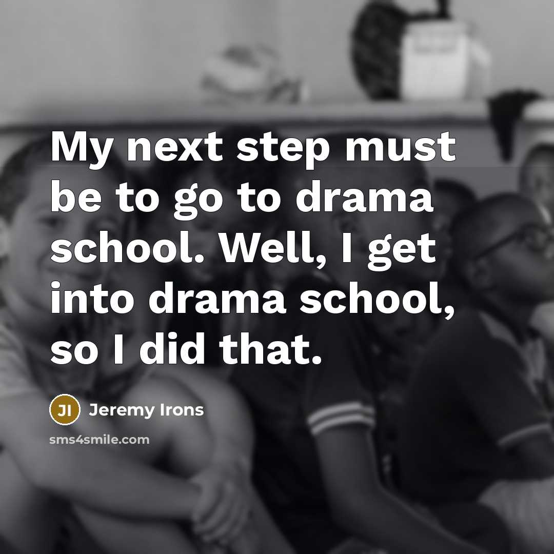 “My next step must be to go to drama school.…” quote by Jeremy Irons