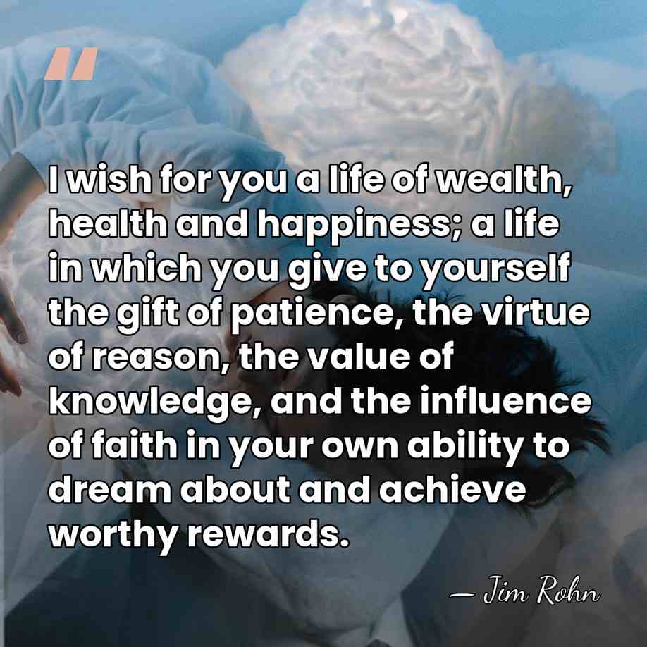 I wish for you a life of wealth, health and happiness; a&hellip; - Jim Rohn