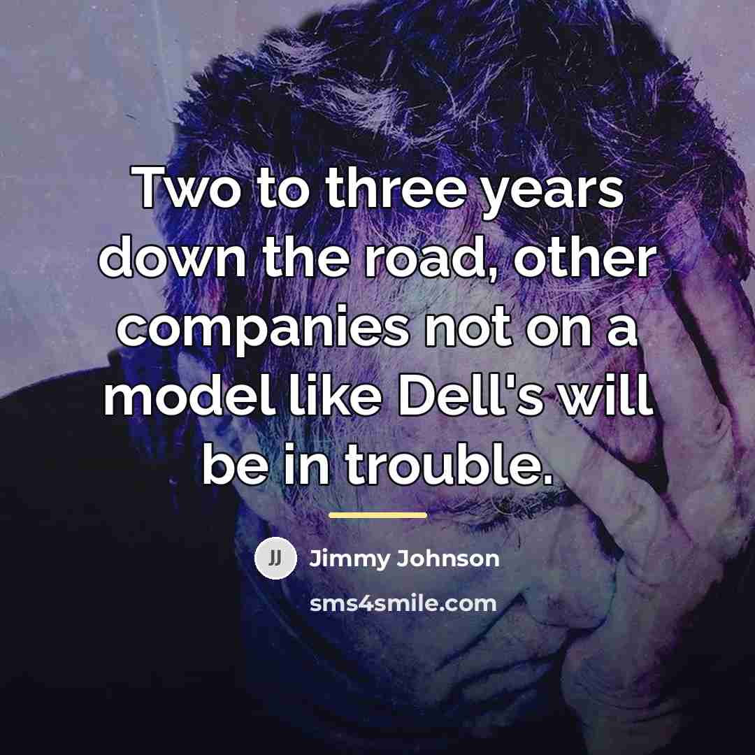 “Two to three years down the road, other companies not…” quote by Jimmy Johnson