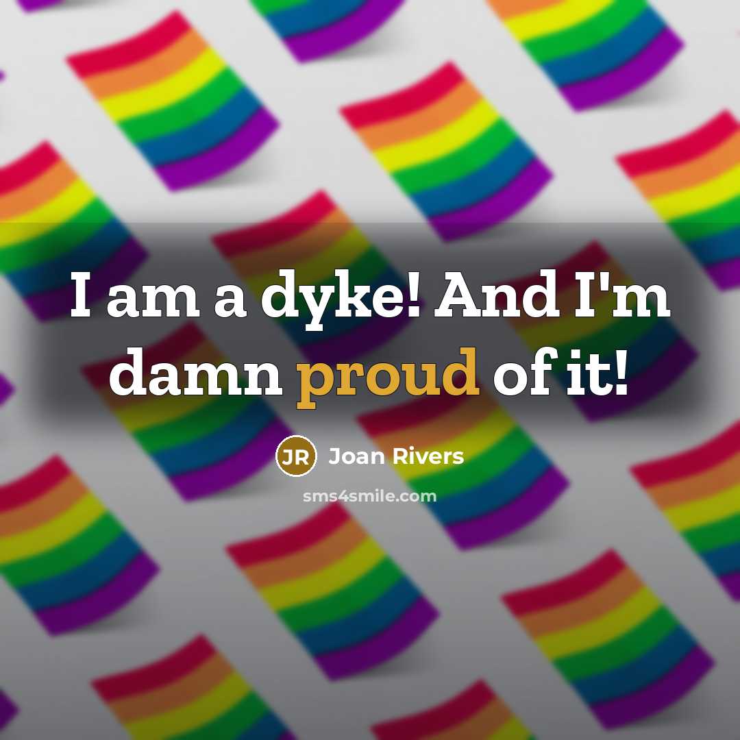 “I am a dyke! And I'm damn proud of it!…” quote by Joan Rivers