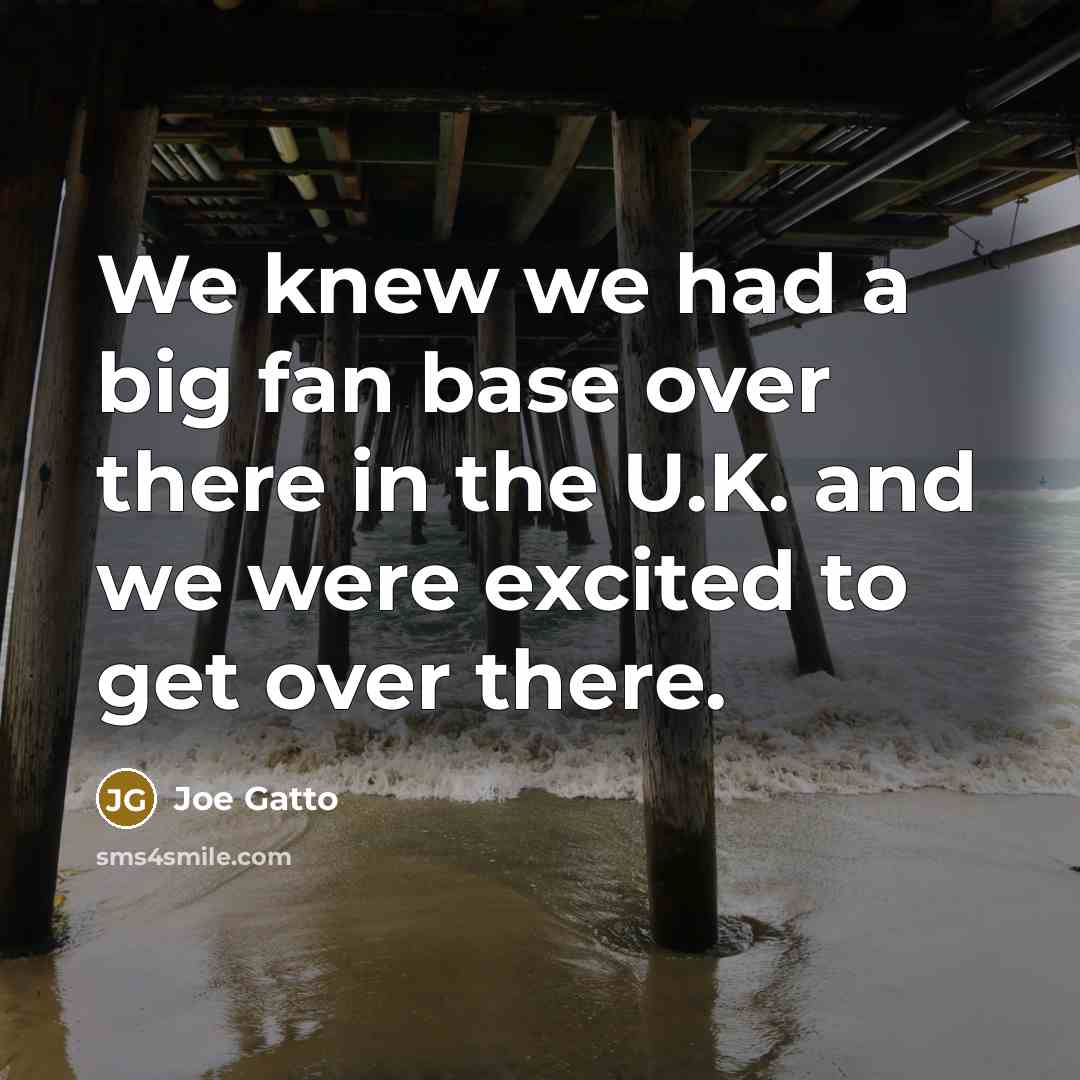 “We knew we had a big fan base over there…” quote by Joe Gatto