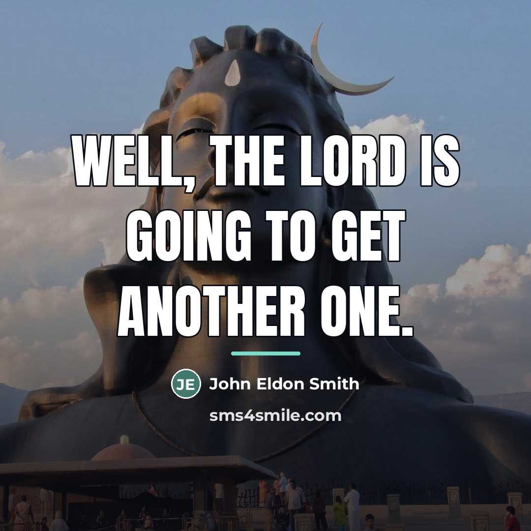 “Well, the Lord is going to get another one.…” quote by John Eldon Smith