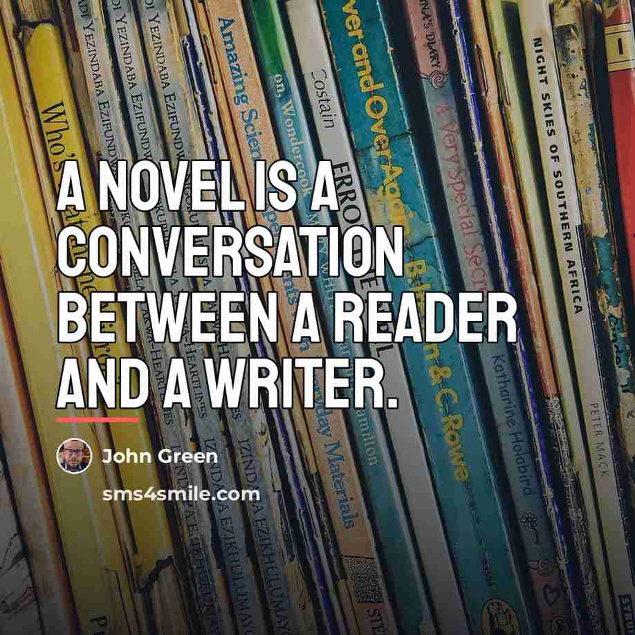 “A novel is a conversation between a reader and a…” quote by John Green