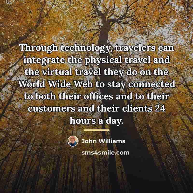 “Through technology, travelers can integrate the physical travel and the…” quote by John Williams