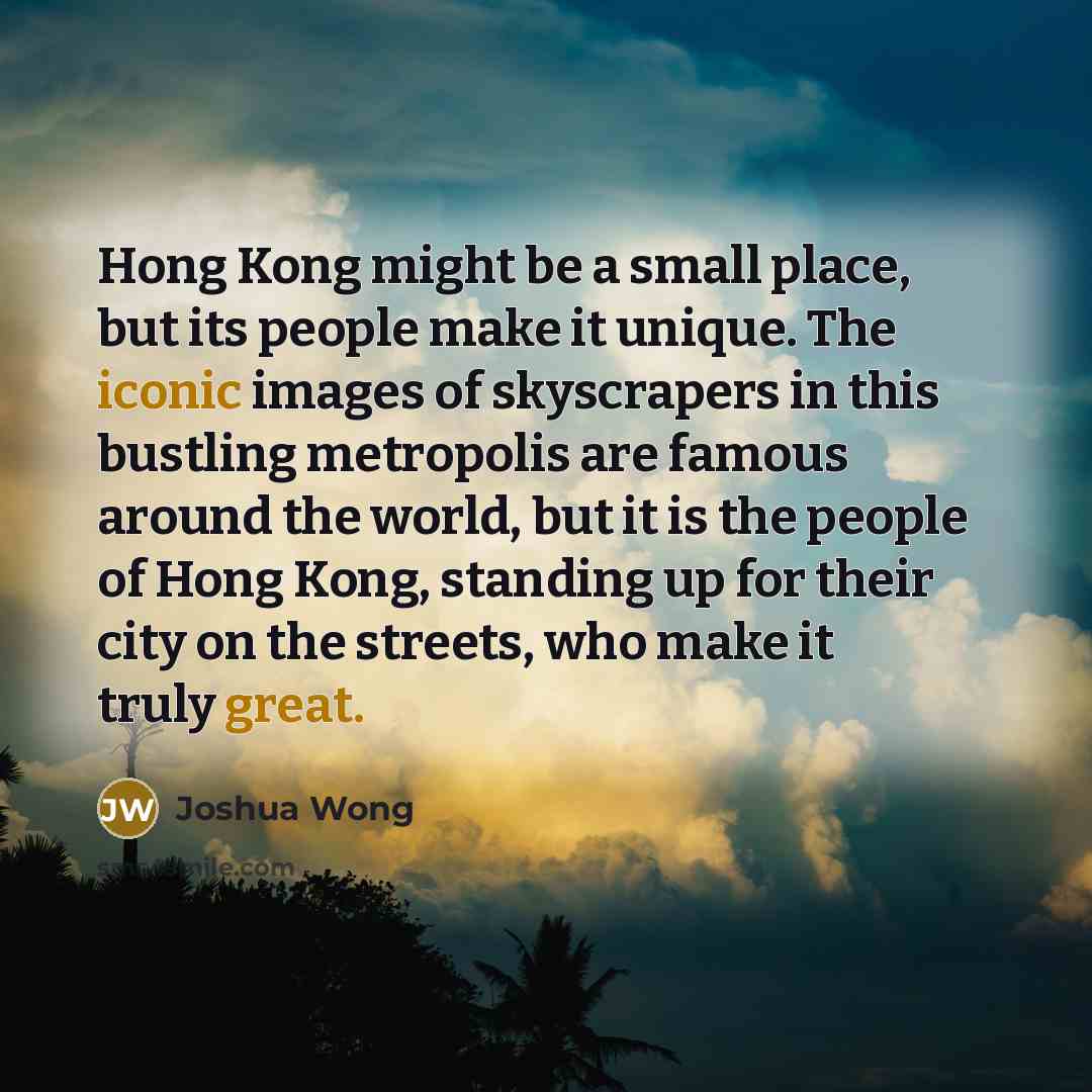 “Hong Kong might be a small place, but its people…” quote by Joshua Wong