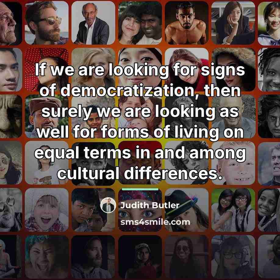 “If we are looking for signs of democratization, then surely…” quote by Judith Butler
