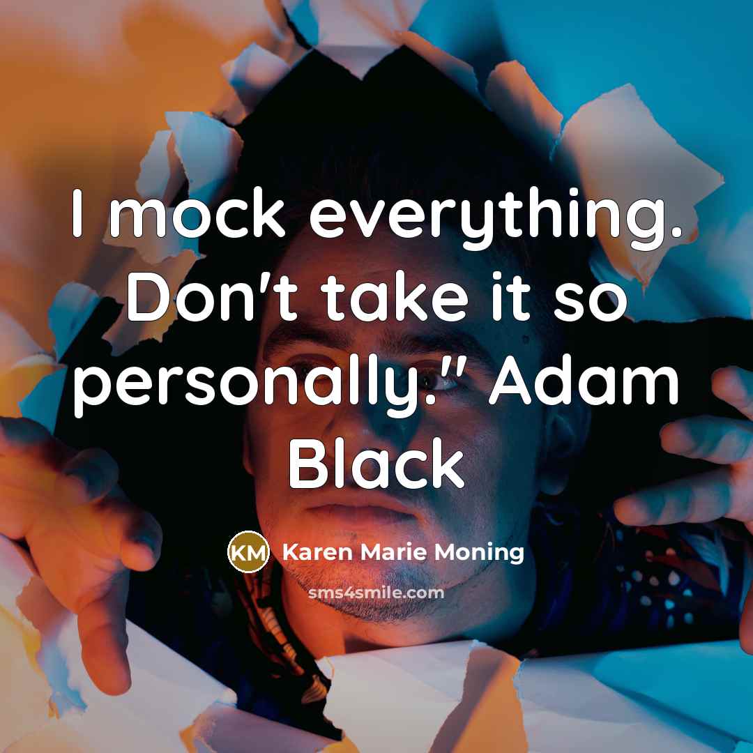 “I mock everything. Don't take it so personally." Adam Black…” quote by Karen Marie Moning