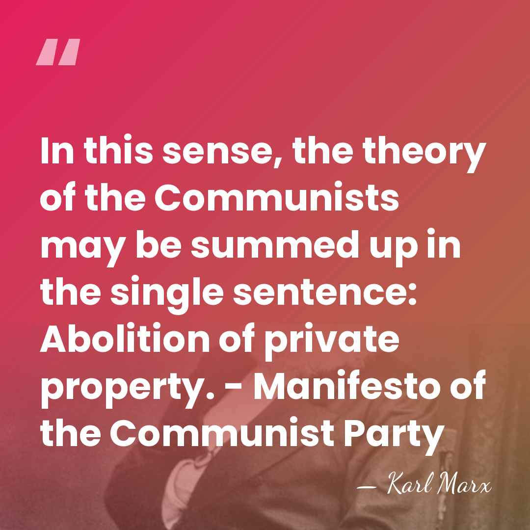 In this sense, the theory of the Communists may be summed up&hellip; - Karl Marx