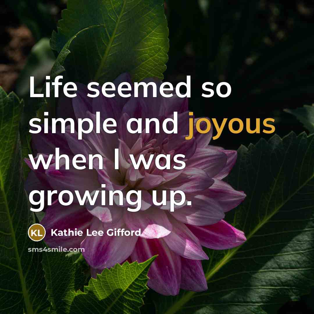 “Life seemed so simple and joyous when I was growing…” quote by Kathie Lee Gifford