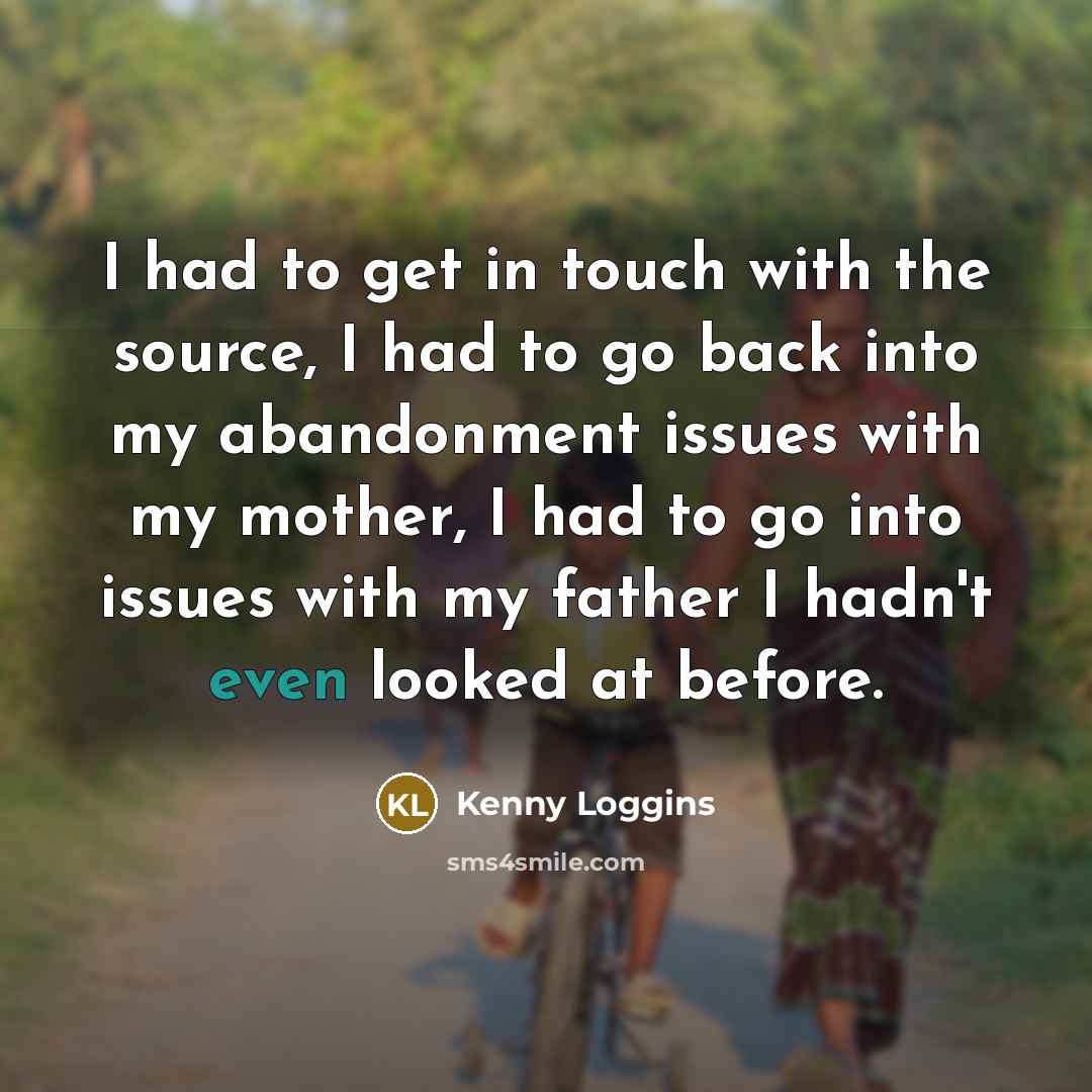 “I had to get in touch with the source, I…” quote by Kenny Loggins