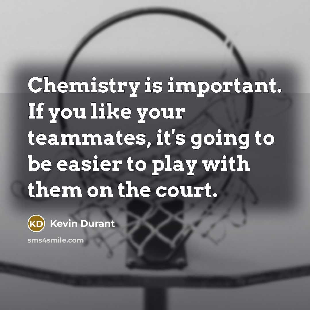 “Chemistry is important. If you like your teammates, it's going…” quote by Kevin Durant