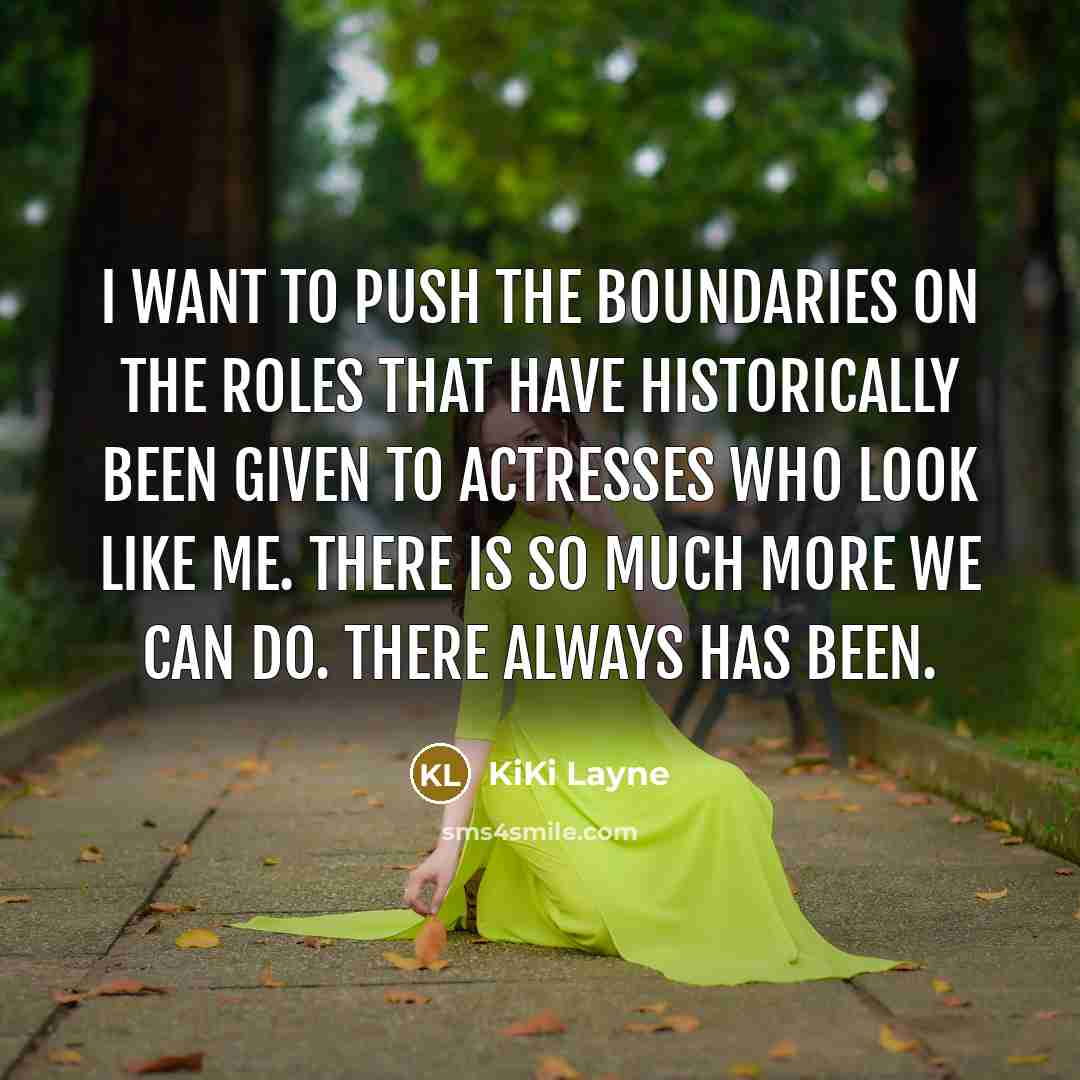 “I want to push the boundaries on the roles that have historically been given to actresses who look like me. There is so much more we can do. There always has been.” quote by KiKi Layne