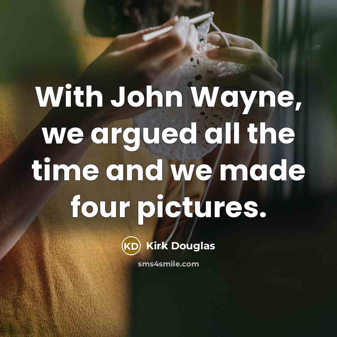 “With John Wayne, we argued all the time and we…” quote by Kirk Douglas