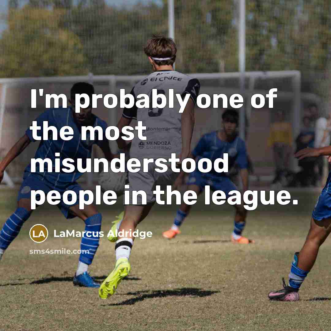 “I'm probably one of the most misunderstood people in the…” quote by LaMarcus Aldridge