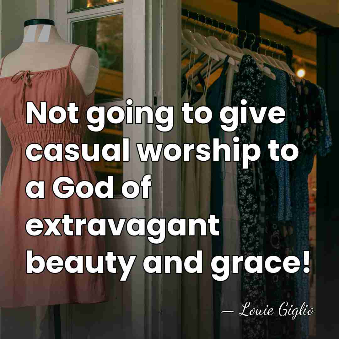 Not going to give casual worship to a God of extravagant beauty&hellip; - Louie Giglio
